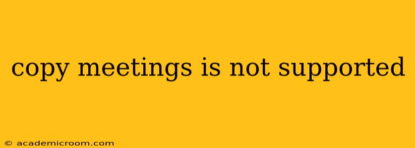 copy meetings is not supported