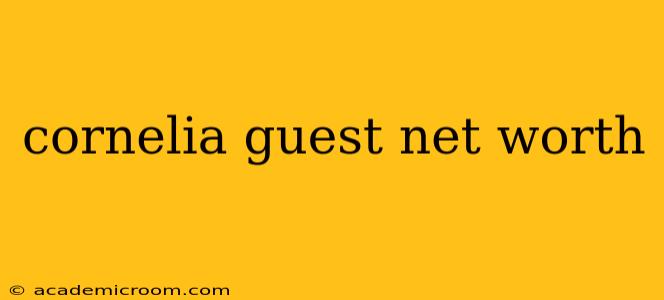 cornelia guest net worth