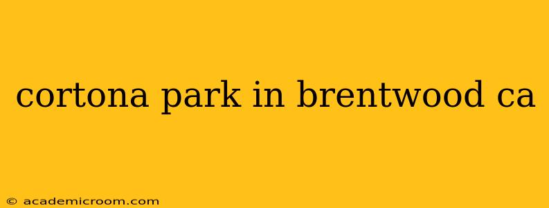 cortona park in brentwood ca