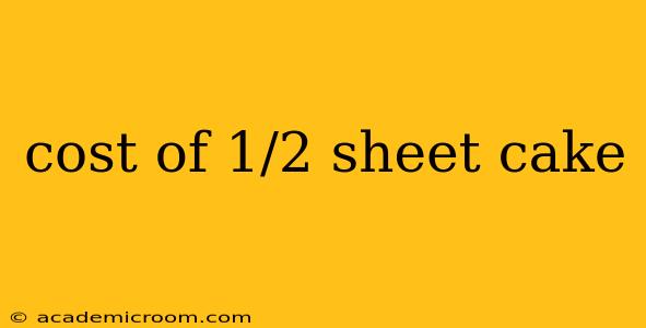 cost of 1/2 sheet cake