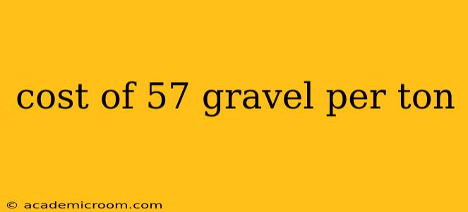 cost of 57 gravel per ton