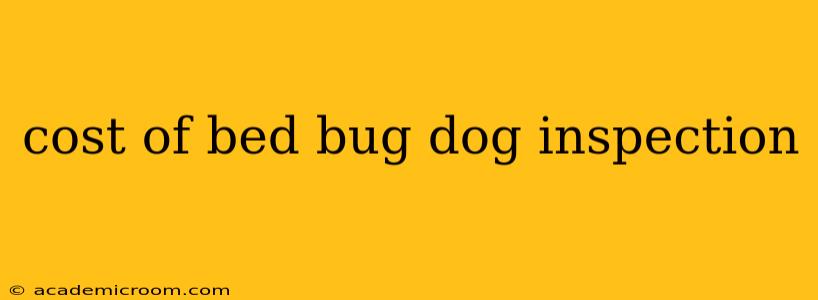 cost of bed bug dog inspection