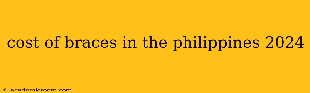 cost of braces in the philippines 2024