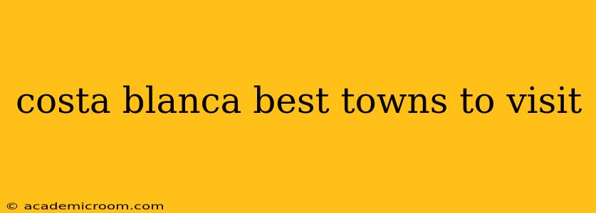 costa blanca best towns to visit
