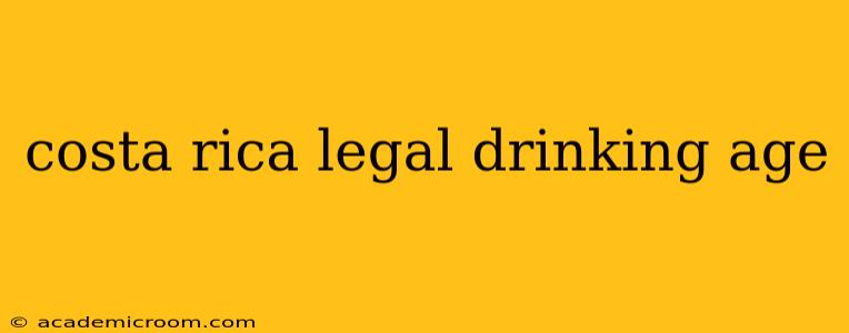costa rica legal drinking age