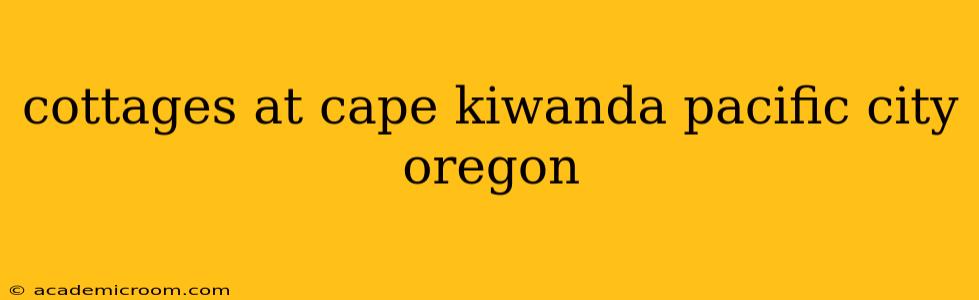 cottages at cape kiwanda pacific city oregon