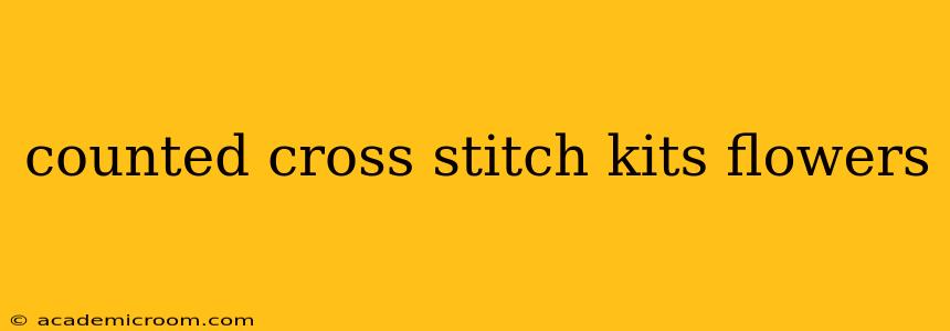 counted cross stitch kits flowers