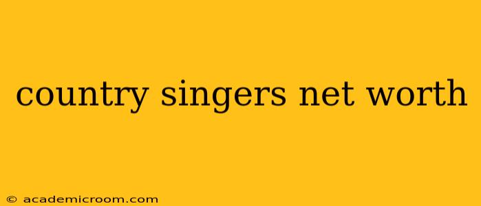country singers net worth