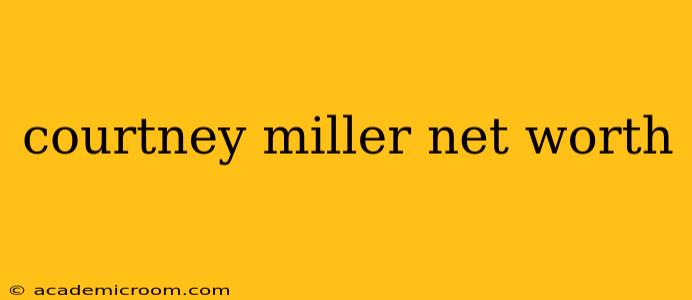courtney miller net worth