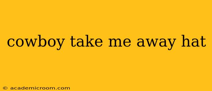 cowboy take me away hat