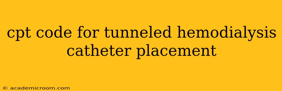 cpt code for tunneled hemodialysis catheter placement