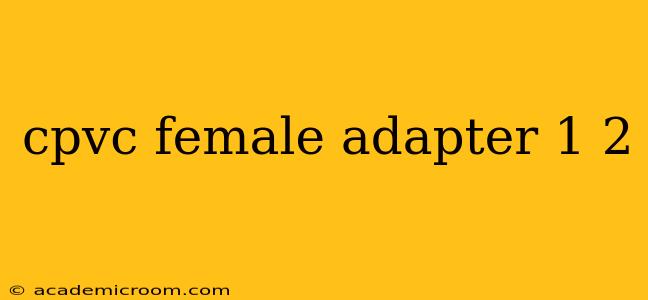 cpvc female adapter 1 2
