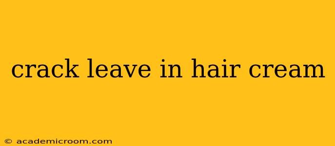 crack leave in hair cream