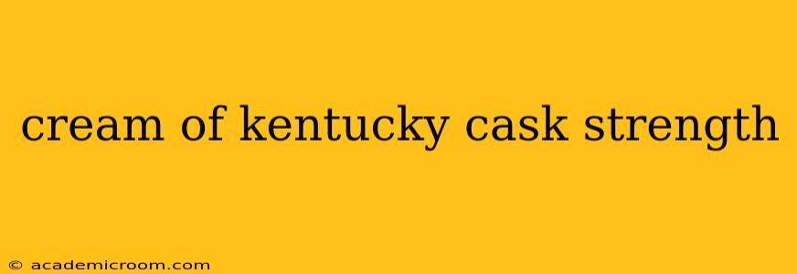 cream of kentucky cask strength