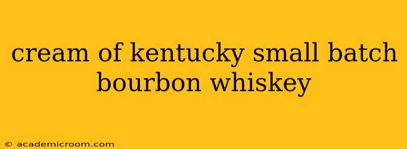 cream of kentucky small batch bourbon whiskey