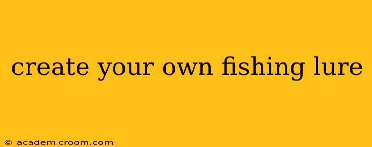 create your own fishing lure