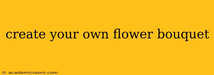 create your own flower bouquet