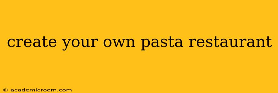 create your own pasta restaurant