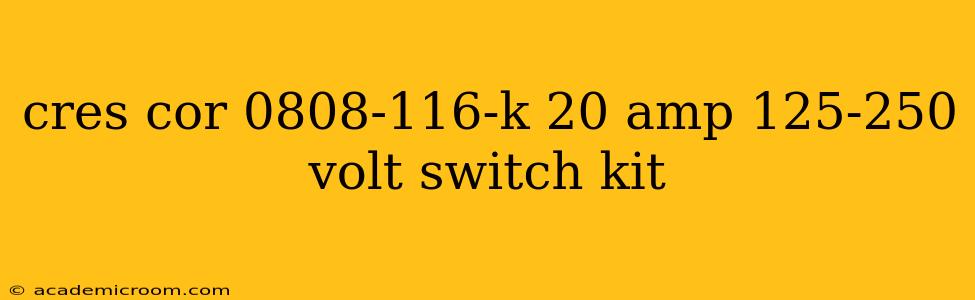 cres cor 0808-116-k 20 amp 125-250 volt switch kit