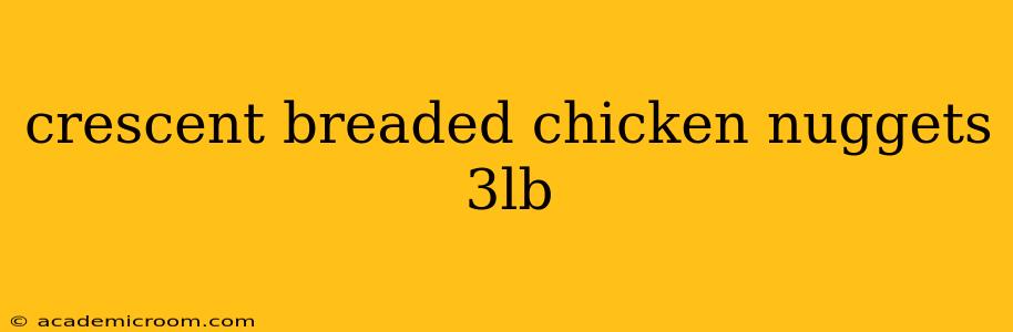 crescent breaded chicken nuggets 3lb
