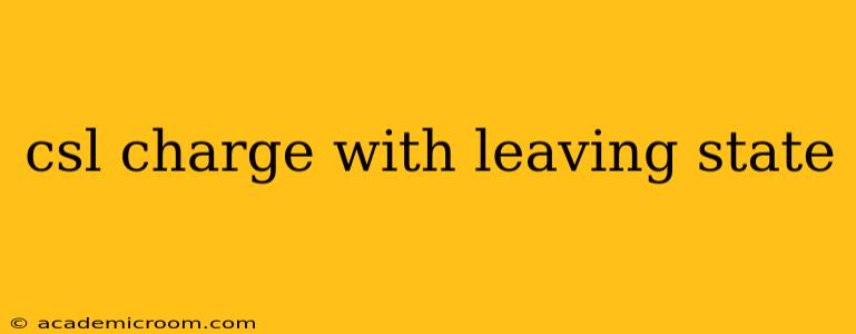 csl charge with leaving state