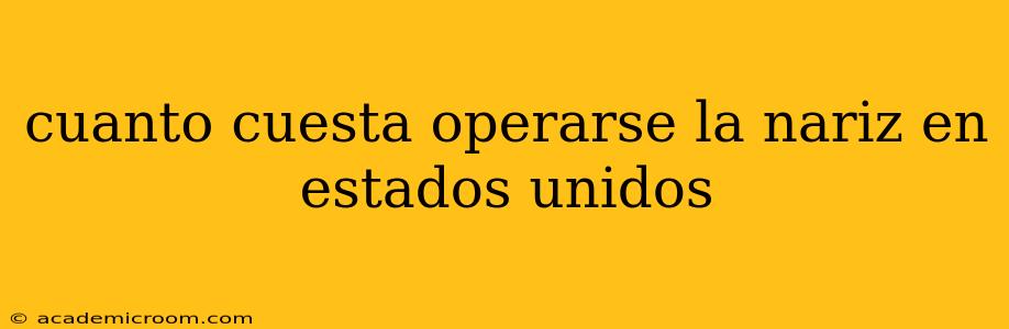cuanto cuesta operarse la nariz en estados unidos