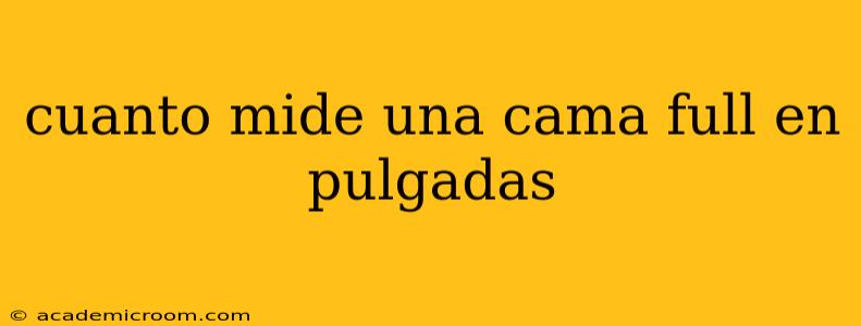 cuanto mide una cama full en pulgadas