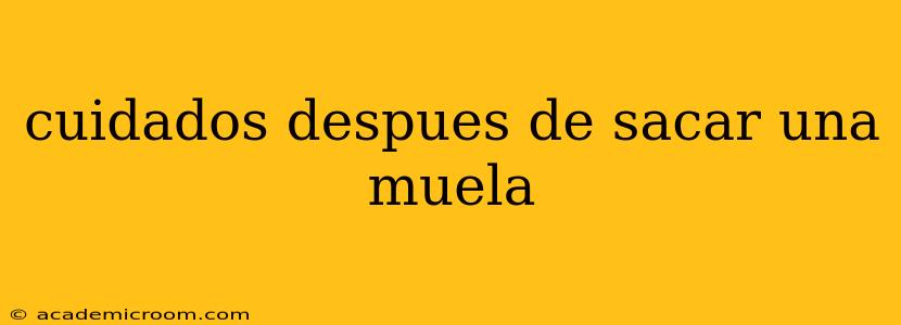 cuidados despues de sacar una muela