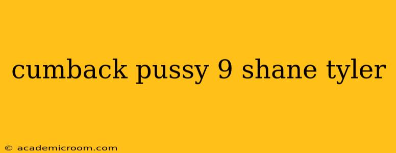 cumback pussy 9 shane tyler