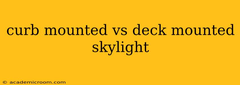 curb mounted vs deck mounted skylight