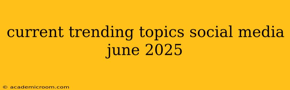current trending topics social media june 2025