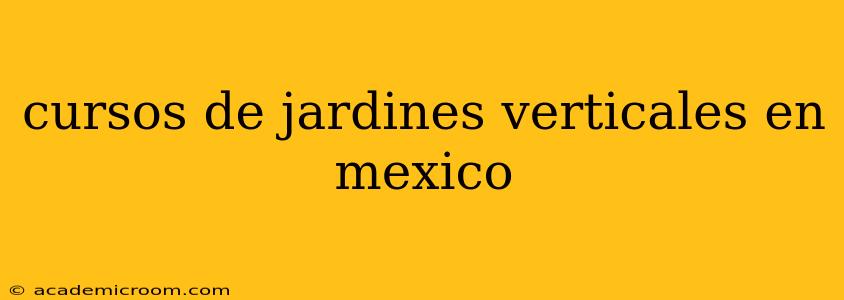 cursos de jardines verticales en mexico