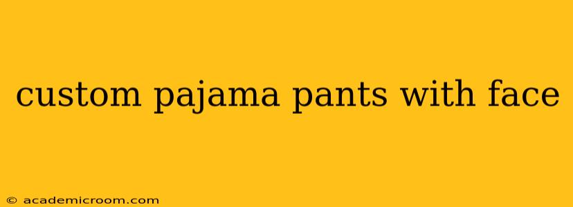 custom pajama pants with face