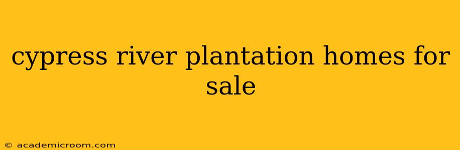 cypress river plantation homes for sale