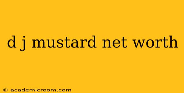 d j mustard net worth