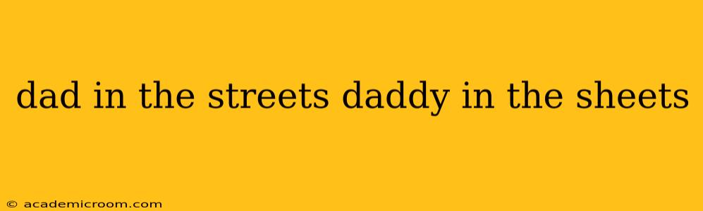 dad in the streets daddy in the sheets dad in the streets daddy in the sheets