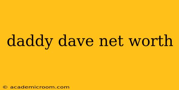 daddy dave net worth