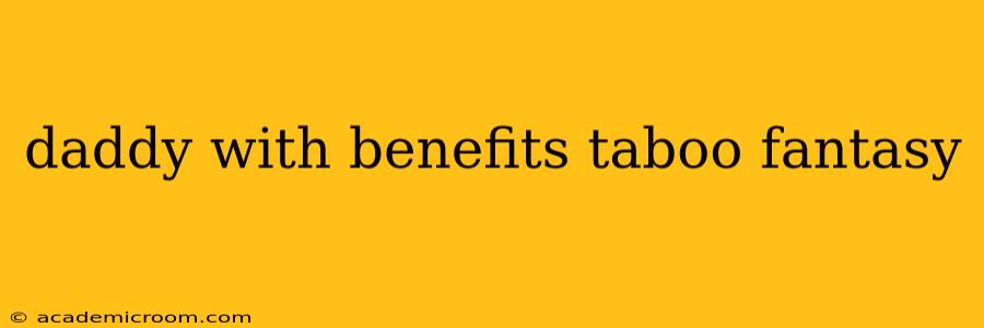 daddy with benefits taboo fantasy
