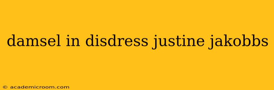 damsel in disdress justine jakobbs