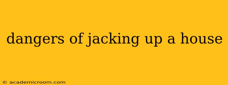 dangers of jacking up a house