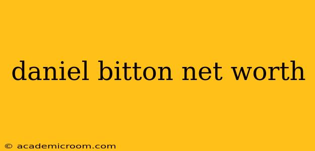 daniel bitton net worth