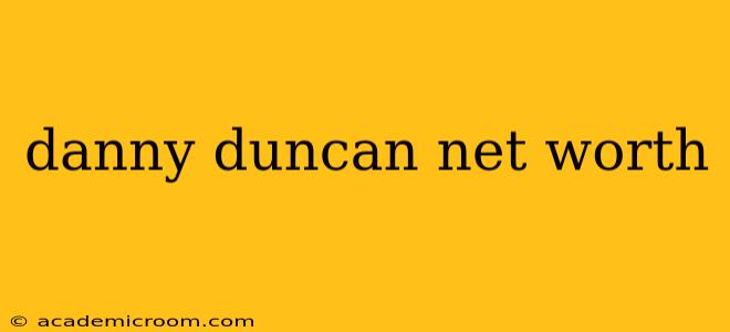 danny duncan net worth