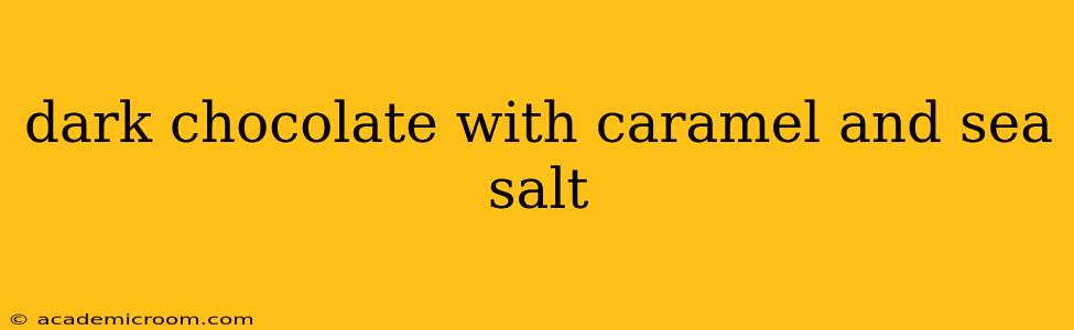 dark chocolate with caramel and sea salt