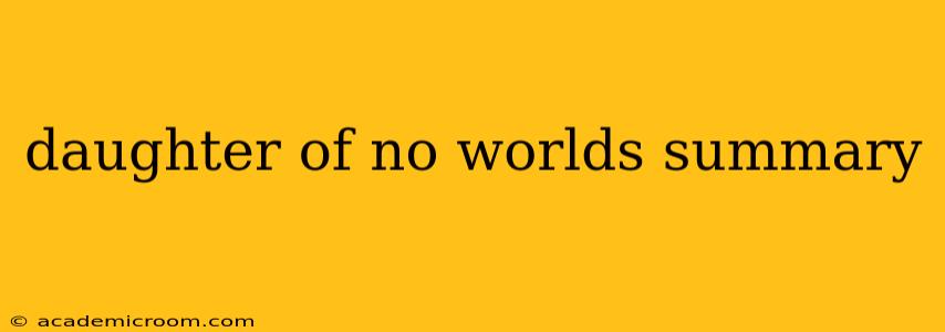 daughter of no worlds summary