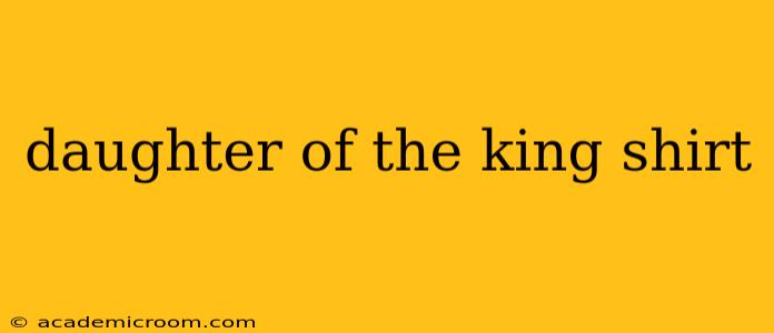 daughter of the king shirt