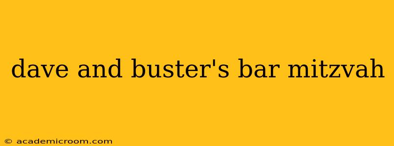 dave and buster's bar mitzvah