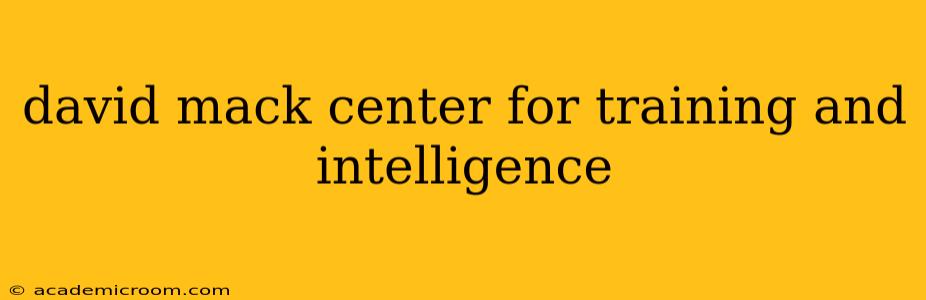 david mack center for training and intelligence