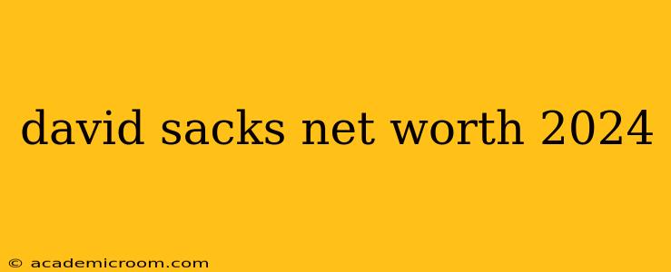 david sacks net worth 2024