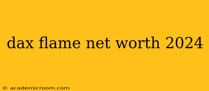 dax flame net worth 2024