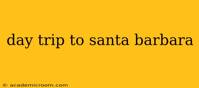 day trip to santa barbara
